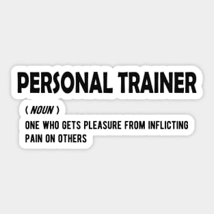 Personal Trainer - One who gets pleasure from inflicting pain on others Sticker